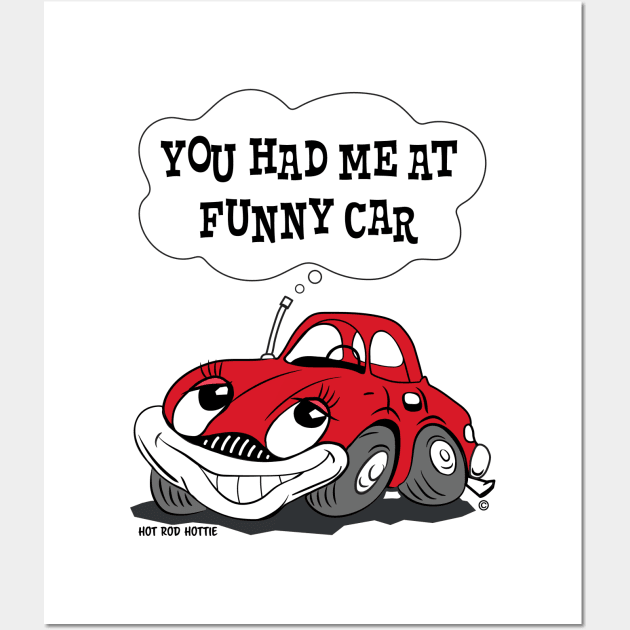 Funny Car, You had me at Funny Car character art Wall Art by Morrissey OC